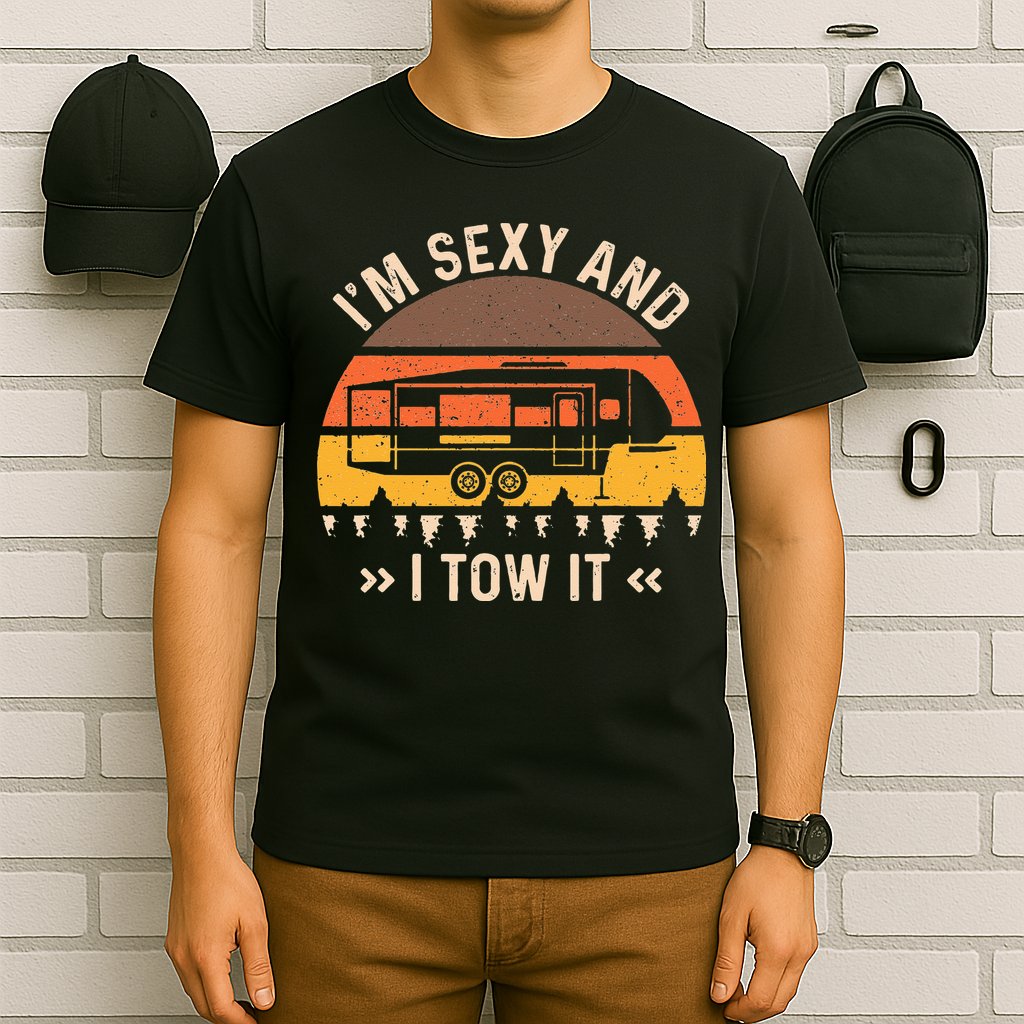 Im Sexy And I Tow It Im Sexy And I Tow It Camping RV T-Shirt