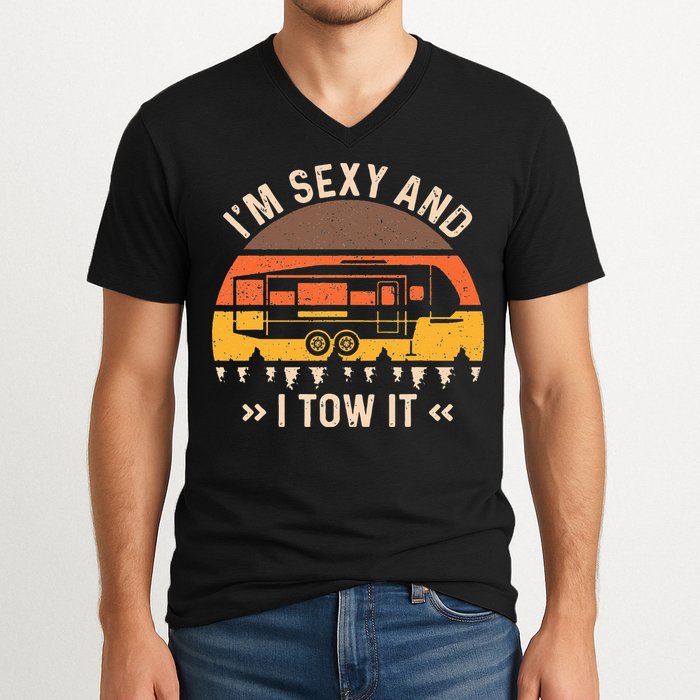 Im Sexy And I Tow It Im Sexy And I Tow It Camping RV V-Neck T-Shirt