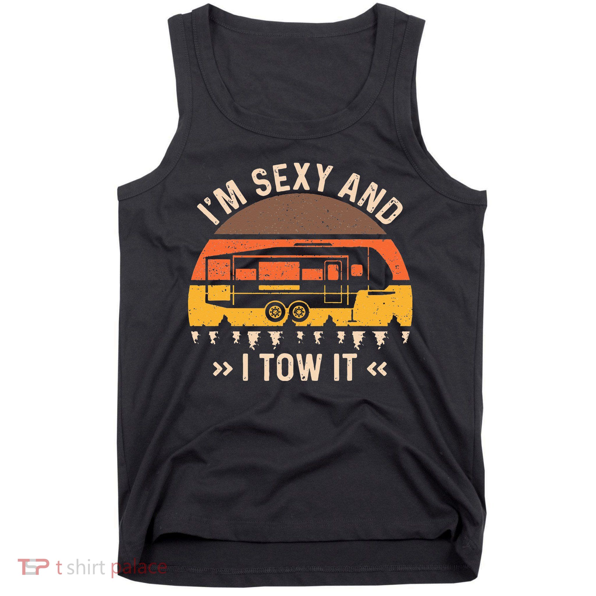 Im Sexy And I Tow It Im Sexy And I Tow It Camping RV Tank Top
