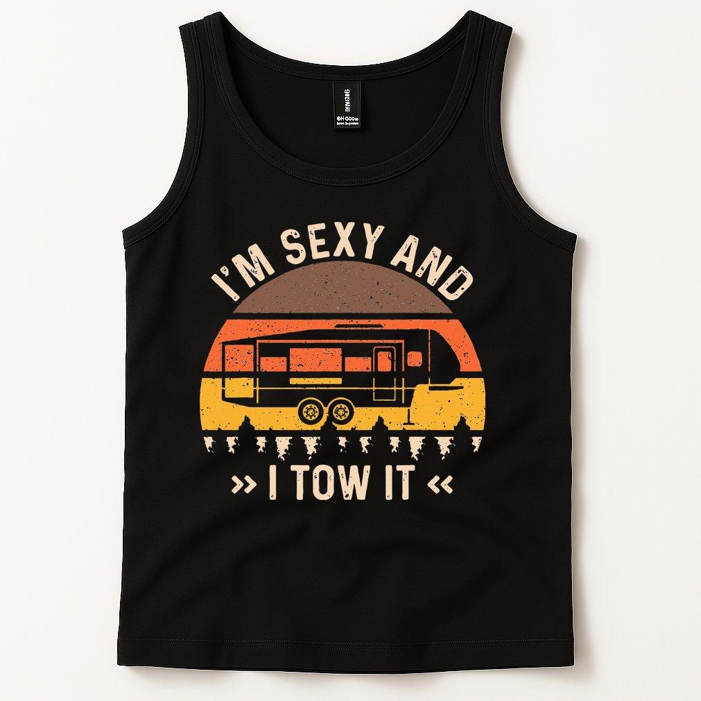 Im Sexy And I Tow It Im Sexy And I Tow It Camping RV Tank Top