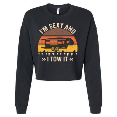 Im Sexy And I Tow It Im Sexy And I Tow It Camping RV Cropped Pullover Crew