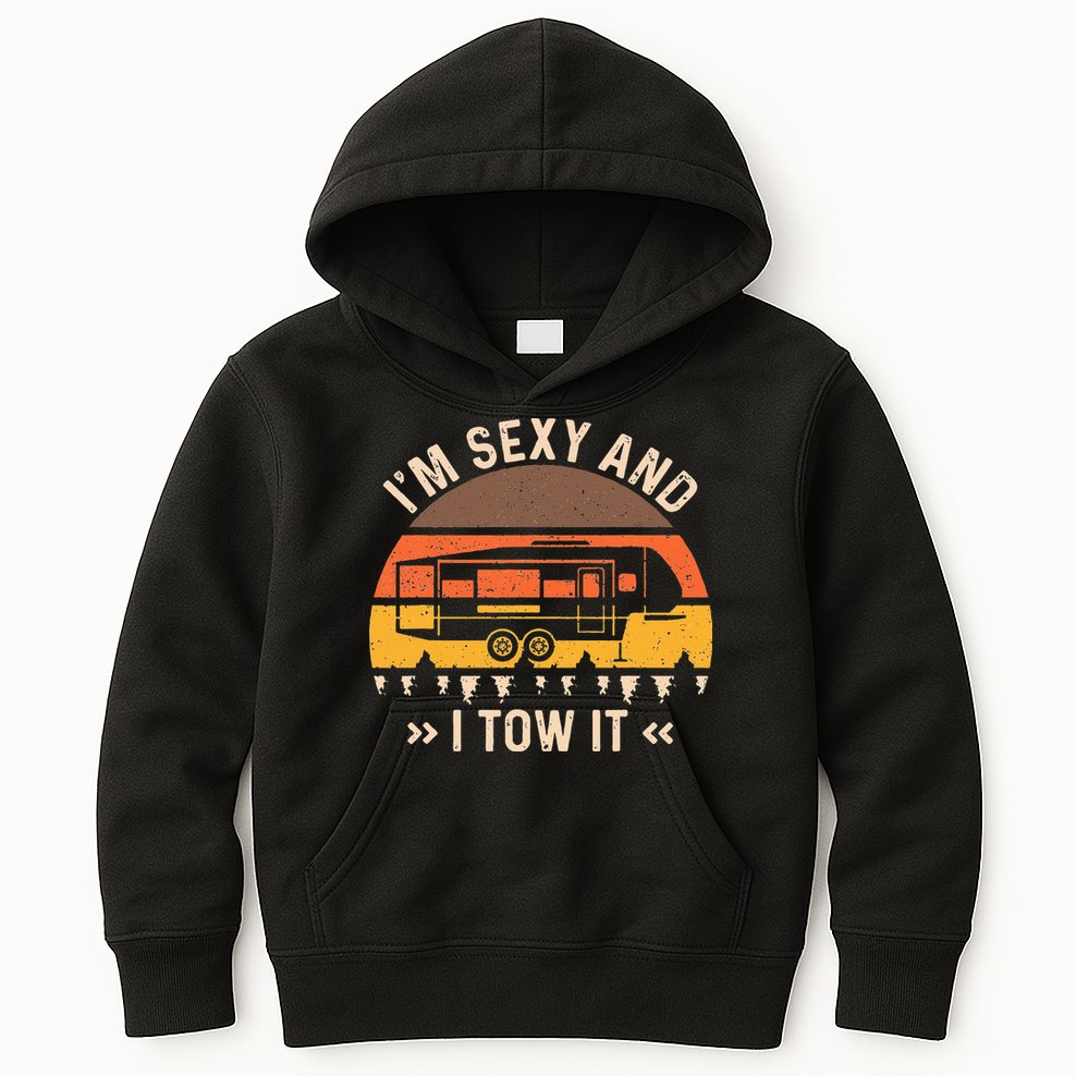Im Sexy And I Tow It Im Sexy And I Tow It Camping RV Kids Hoodie