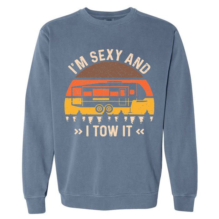 Im Sexy And I Tow It Im Sexy And I Tow It Camping RV Garment-Dyed Sweatshirt