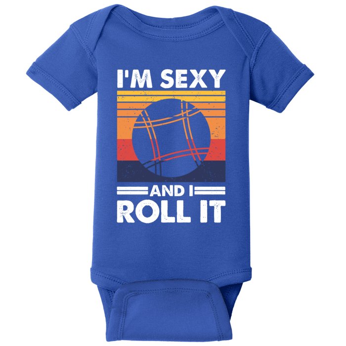 IM Sexy And I Roll It Funny Bocce Ball Player Gift Baby Bodysuit