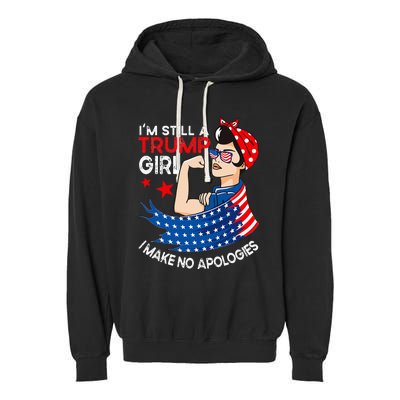 IM Still A Trump Girl I Make No Apologies Garment-Dyed Fleece Hoodie