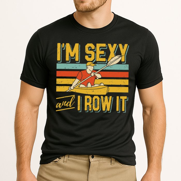 I'm Sexy And I Row It Canoeing Rowing Kayak Fishing Kayaking Cooling Performance Crew T-Shirt
