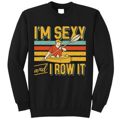 I'm Sexy And I Row It Canoeing Rowing Kayak Fishing Kayaking Sweatshirt