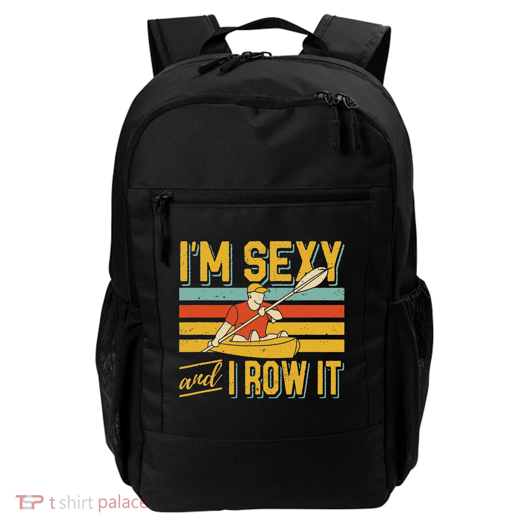 I'm Sexy And I Row It Canoeing Rowing Kayak Fishing Kayaking Backpack