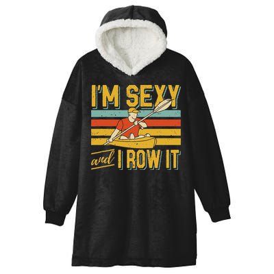 I'm Sexy And I Row It Canoeing Rowing Kayak Fishing Kayaking Hooded Wearable Blanket