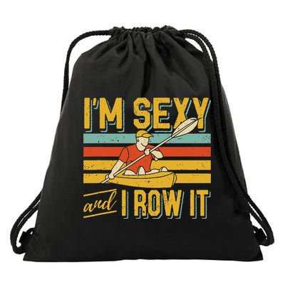 I'm Sexy And I Row It Canoeing Rowing Kayak Fishing Kayaking Drawstring Bag