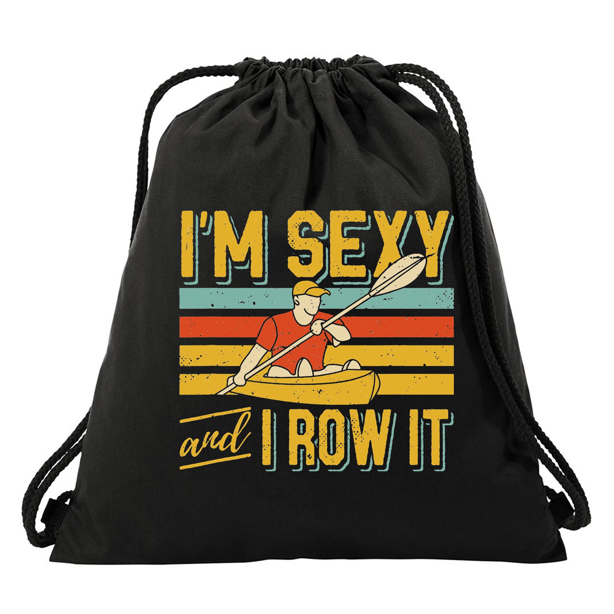 I'm Sexy And I Row It Canoeing Rowing Kayak Fishing Kayaking Drawstring Bag