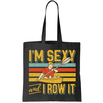 I'm Sexy And I Row It Canoeing Rowing Kayak Fishing Kayaking Bag