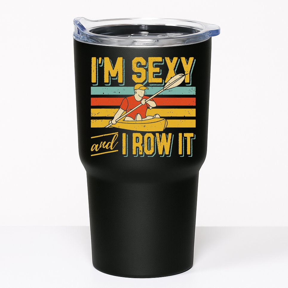 I'm Sexy And I Row It Canoeing Rowing Kayak Fishing Kayaking Tumbler