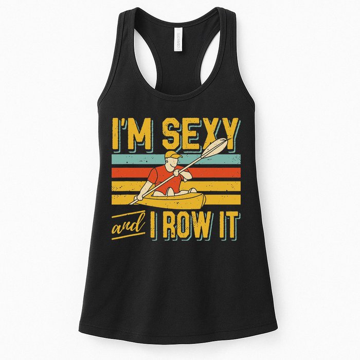I'm Sexy And I Row It Canoeing Rowing Kayak Fishing Kayaking Womens Tank Top