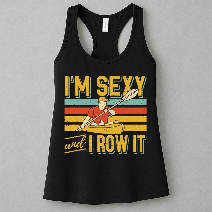 I'm Sexy And I Row It Canoeing Rowing Kayak Fishing Kayaking Womens Tank Top