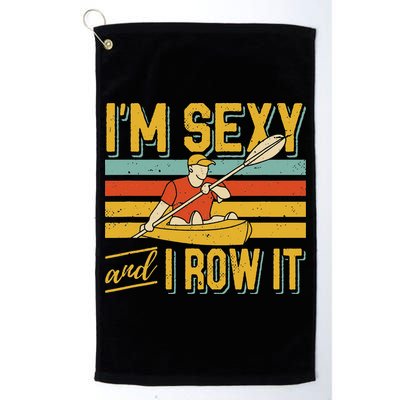 I'm Sexy And I Row It Canoeing Rowing Kayak Fishing Kayaking Golf Towel