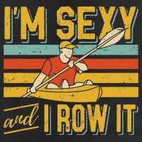 I'm Sexy And I Row It Canoeing Rowing Kayak Fishing Kayaking Golf Towel