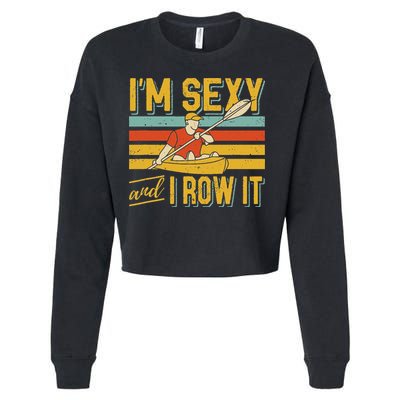 I'm Sexy And I Row It Canoeing Rowing Kayak Fishing Kayaking Cropped Pullover Crew