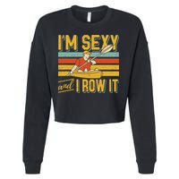 I'm Sexy And I Row It Canoeing Rowing Kayak Fishing Kayaking Cropped Pullover Crew