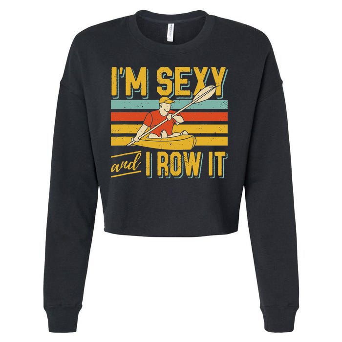 I'm Sexy And I Row It Canoeing Rowing Kayak Fishing Kayaking Cropped Pullover Crew
