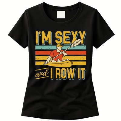 I'm Sexy And I Row It Canoeing Rowing Kayak Fishing Kayaking Womens T-Shirt