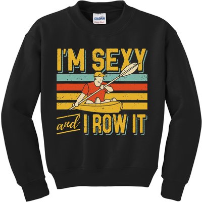 I'm Sexy And I Row It Canoeing Rowing Kayak Fishing Kayaking Kids Sweatshirt
