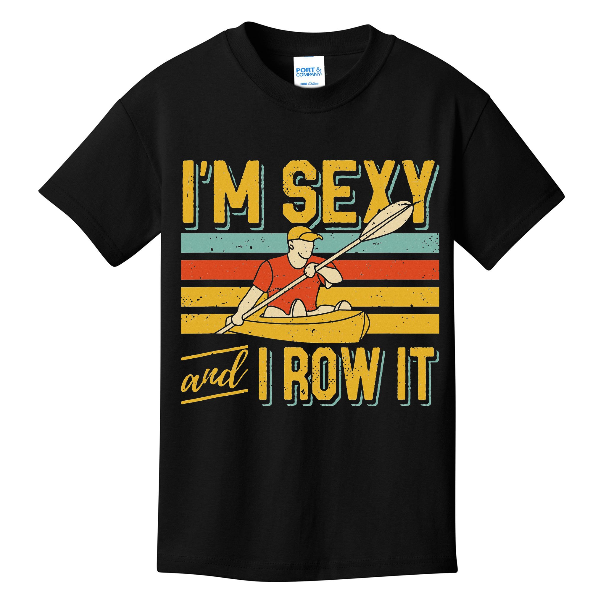 I'm Sexy And I Row It Canoeing Rowing Kayak Fishing Kayaking Kids T-Shirt