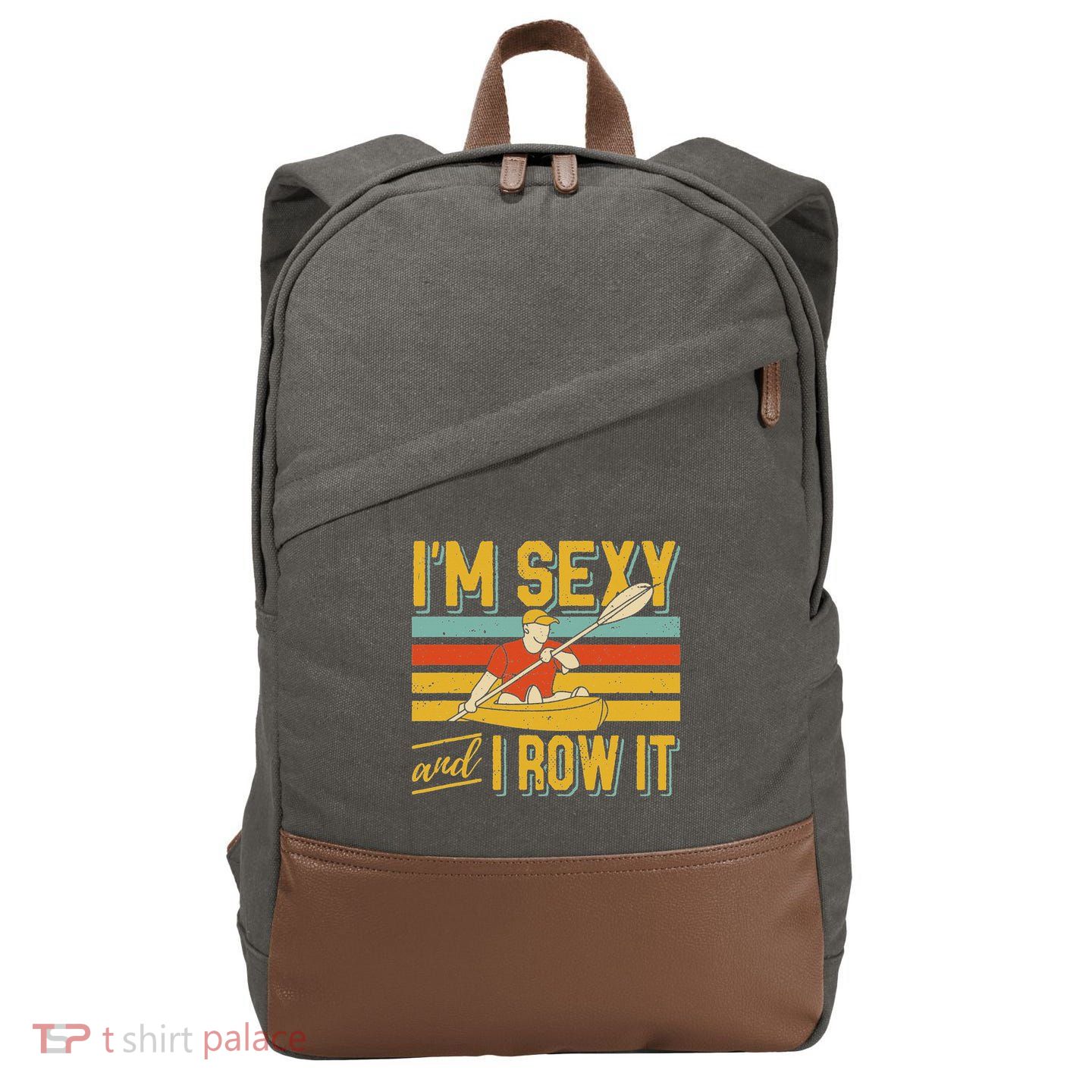 I'm Sexy And I Row It Canoeing Rowing Kayak Fishing Kayaking Cotton Canvas Backpack