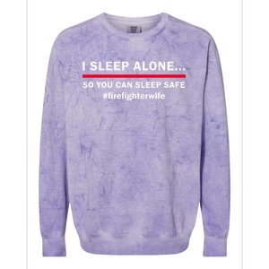 I Sleep Alone So You Can Sleep Safe Firefighters Wife Meaningful Gift Colorblast Crewneck Sweatshirt