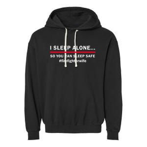 I Sleep Alone So You Can Sleep Safe Firefighters Wife Meaningful Gift Garment-Dyed Fleece Hoodie