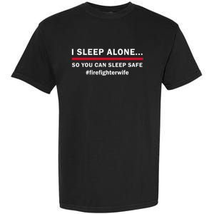 I Sleep Alone So You Can Sleep Safe Firefighters Wife Meaningful Gift Garment-Dyed Heavyweight T-Shirt