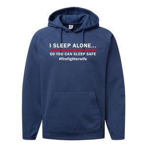 I Sleep Alone So You Can Sleep Safe Firefighters Wife Meaningful Gift Performance Fleece Hoodie