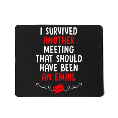 I Survived Another Meeting... Should Have Been An Email Mousepad