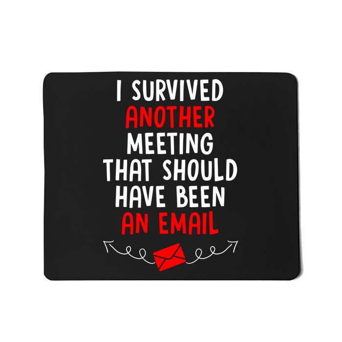 I Survived Another Meeting... Should Have Been An Email Mousepad