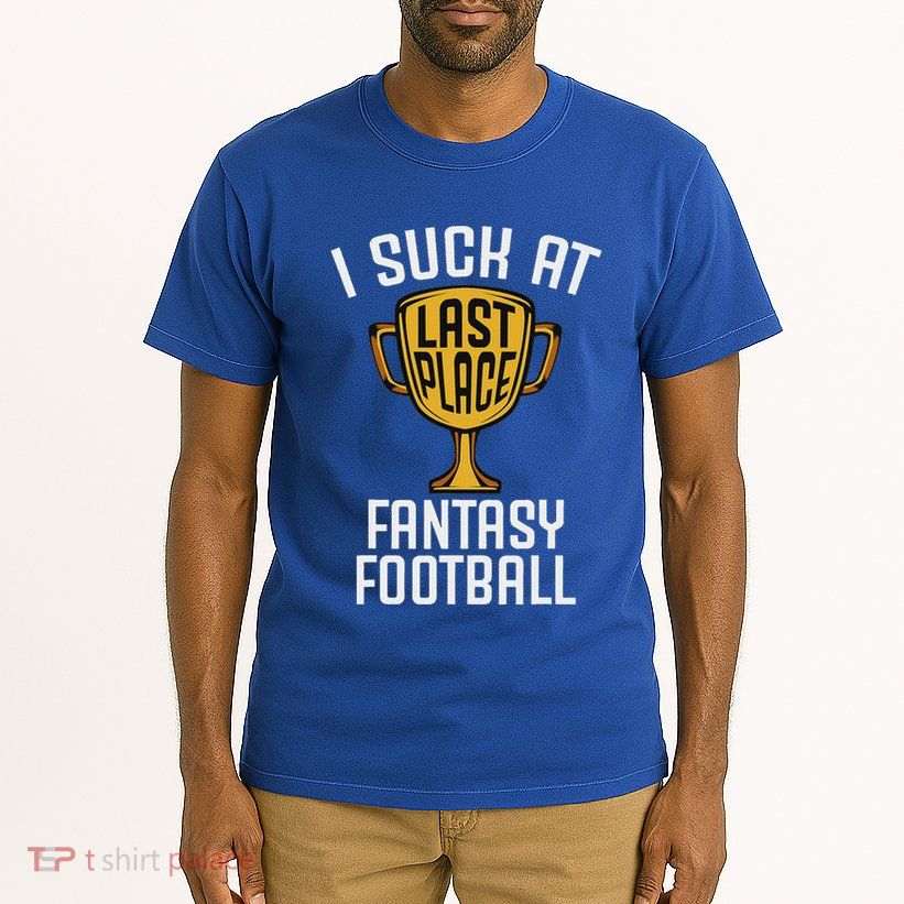 I Suck At Fantasy Football Last Place Loser Trophy Tall T-Shirt