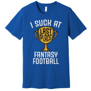 I Suck At Fantasy Football Last Place Loser Trophy Premium T-Shirt