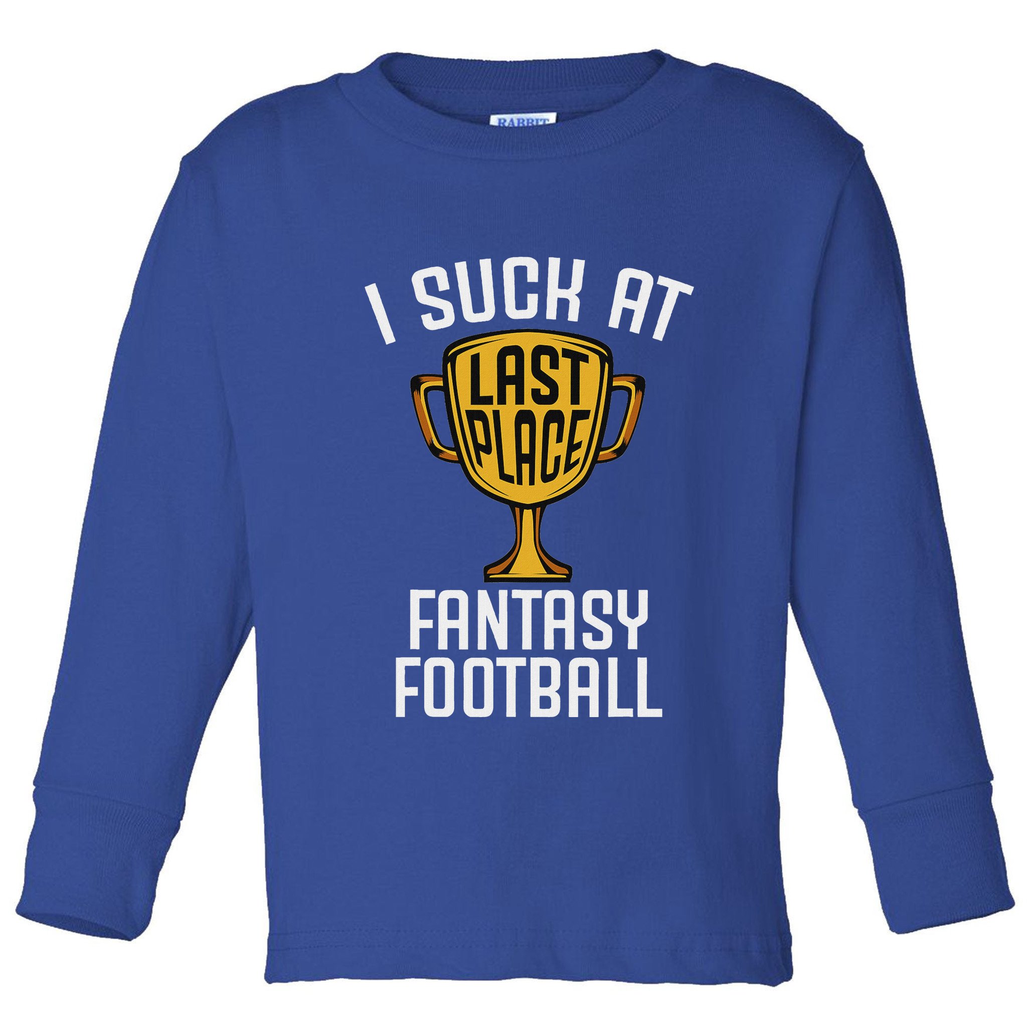 I Suck At Fantasy Football Last Place Loser Trophy Toddler Long Sleeve Shirt