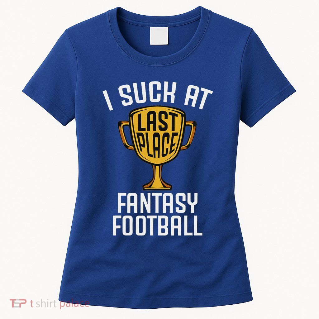 I Suck At Fantasy Football Last Place Loser Trophy Womens T-Shirt
