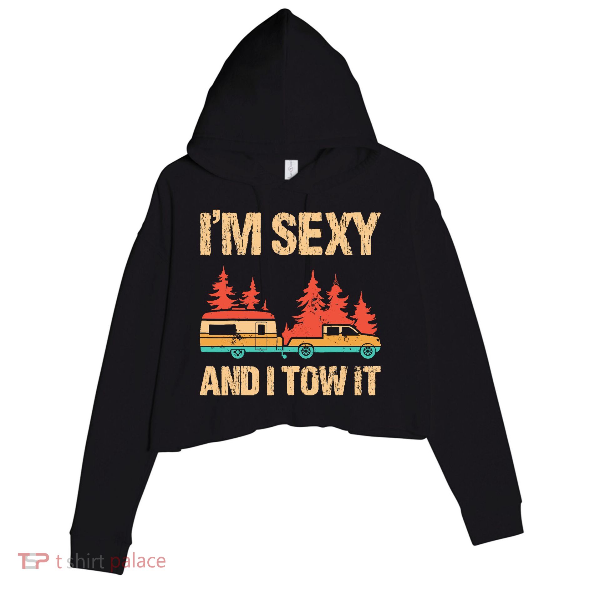 IM Sexy And I Tow It Bigfoot Camp Trees Hike Hiking Camping Crop Fleece Hoodie