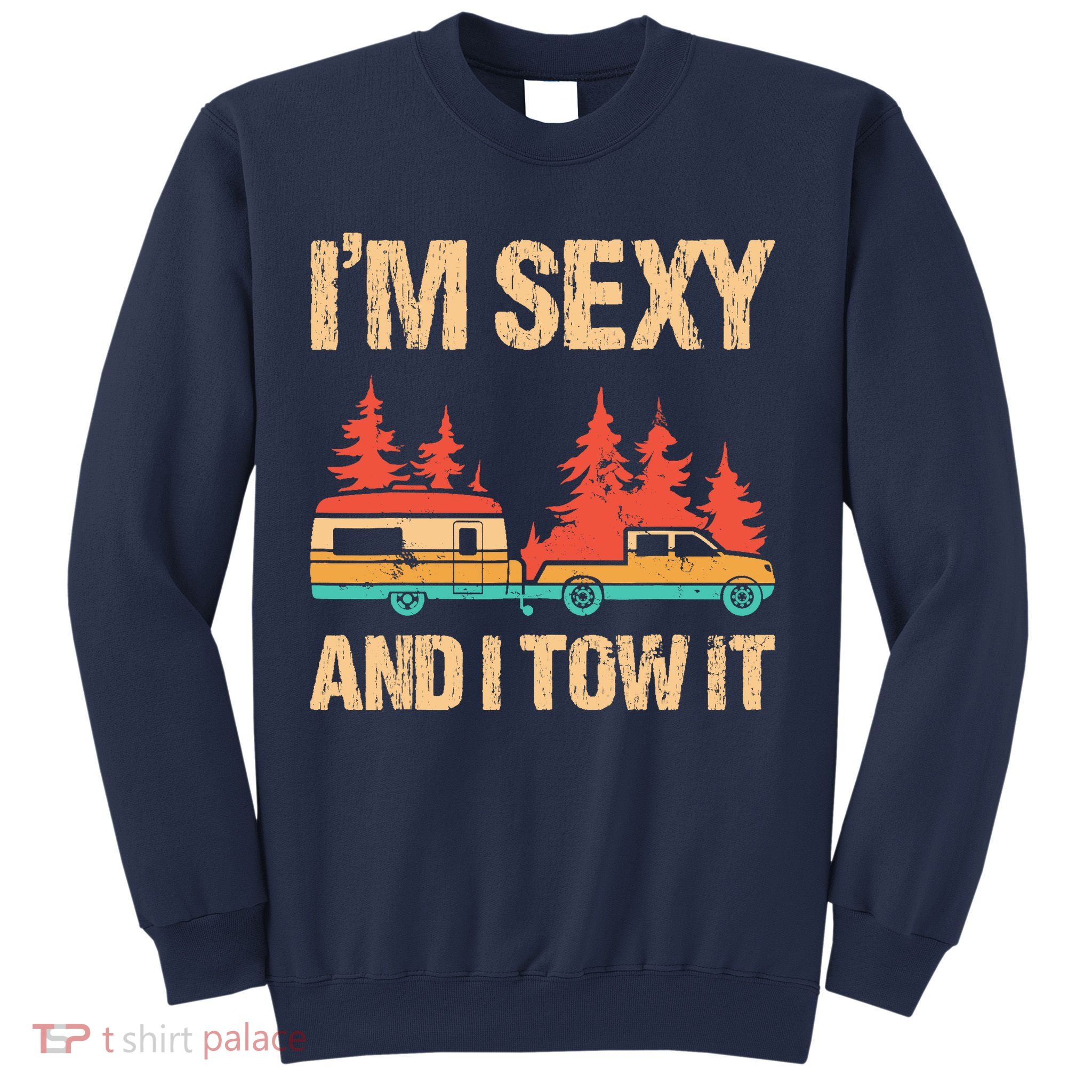 IM Sexy And I Tow It Bigfoot Camp Trees Hike Hiking Camping Sweatshirt