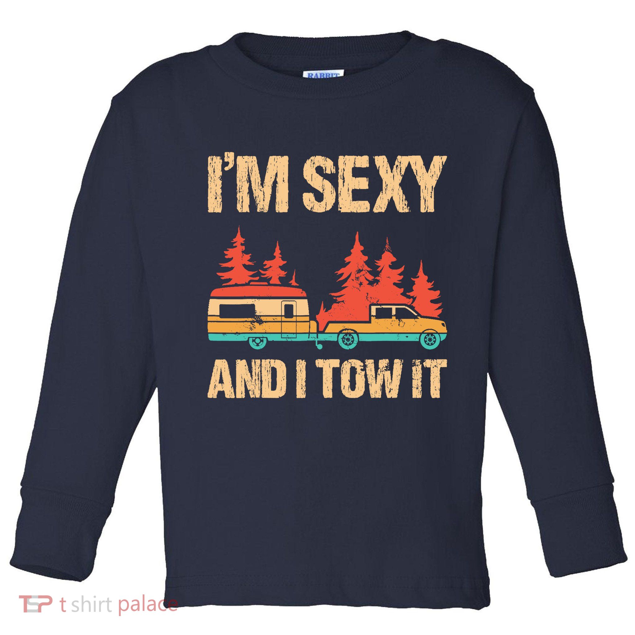 IM Sexy And I Tow It Bigfoot Camp Trees Hike Hiking Camping Toddler Long Sleeve Shirt