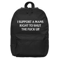 I Support A Mans Right To Shut The Fuck Up Funny Feminist 16 in Basic Backpack