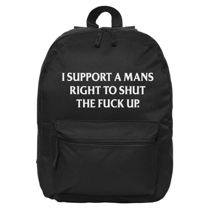 I Support A Mans Right To Shut The Fuck Up Funny Feminist 16 in Basic Backpack