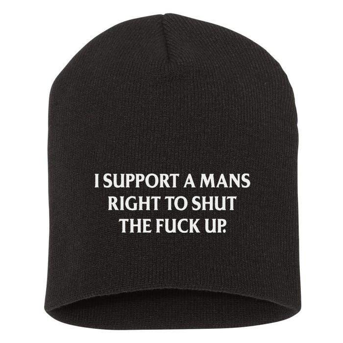 I Support A Mans Right To Shut The Fuck Up Funny Feminist Short Acrylic Beanie