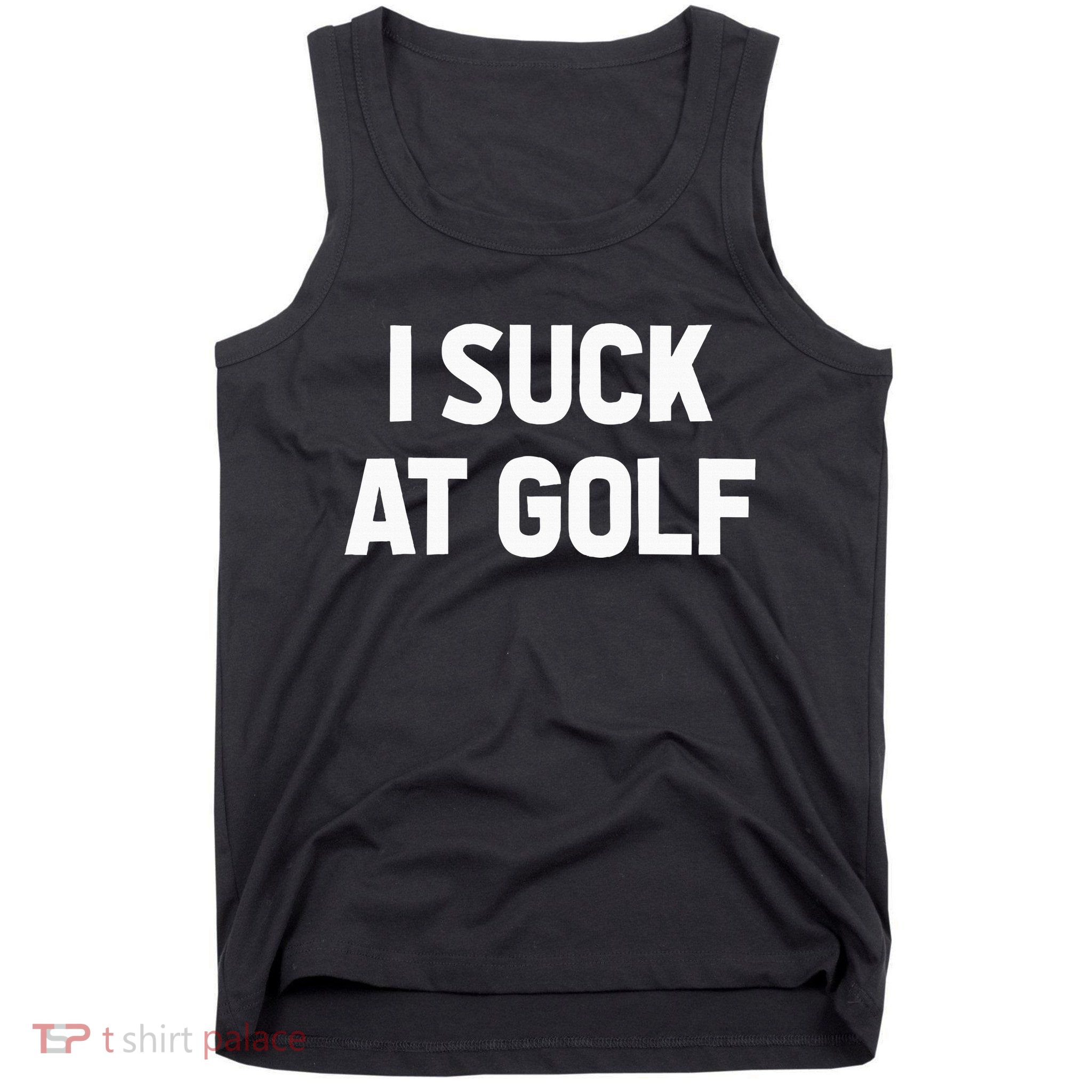 I Suck At Golf Sarcastic Loser Golfers Friend Funny Golfing Tank Top