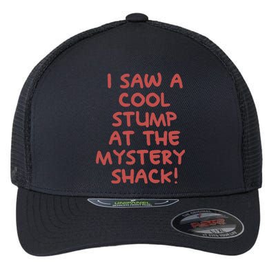 I Saw A Cool Stump At The Mystery Shack! Flexfit Unipanel Trucker Cap