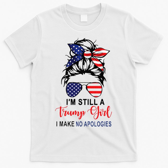 Im Still A Trump Girl Make No Apologies Patriotic American T-Shirt
