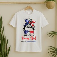 Im Still A Trump Girl Make No Apologies Patriotic American T-Shirt