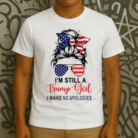 Im Still A Trump Girl Make No Apologies Patriotic American T-Shirt