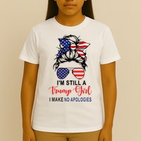 Im Still A Trump Girl Make No Apologies Patriotic American T-Shirt